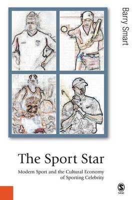 The Sport Star: Modern Sport and the Cultural Economy of Sporting Celebrity - Barry Smart - cover