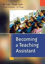 Becoming a Teaching Assistant: A Guide for Teaching Assistants and Those Working With Them
