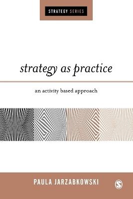 Strategy as Practice: An Activity Based Approach - Paula Jarzabkowski - cover