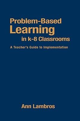 Problem-Based Learning in K-8 Classrooms: A Teacher's Guide to Implementation - Marian Ann Lambros - cover