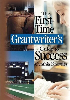 The First-Time Grantwriter's Guide to Success - Cynthia R. Knowles - cover