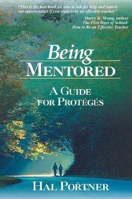 Being Mentored: A Guide for Proteges - Hal Portner - cover
