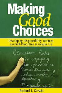 Making Good Choices: Developing Responsibility, Respect, and Self-Discipline in Grades 4-9 - Richard L. Curwin - cover