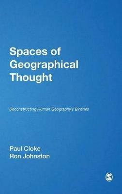 Spaces of Geographical Thought: Deconstructing Human Geography's Binaries - cover