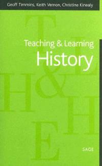 Teaching and Learning History - Geoff Timmins,Keith Vernon,Christine Kinealy - cover