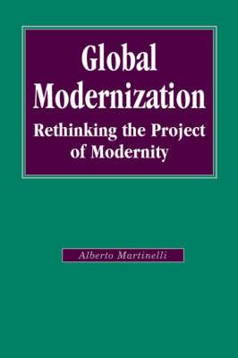 Global Modernization: Rethinking the Project of Modernity - Alberto Martinelli - cover