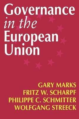 Governance in the European Union - Gary Marks,Fritz W Scharpf,Philippe C Schmitter - cover