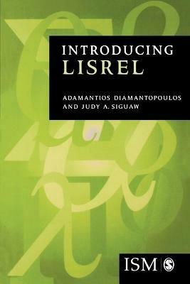 Introducing LISREL: A Guide for the Uninitiated - Adamantios Diamantopoulos,Judy A. Siguaw - cover