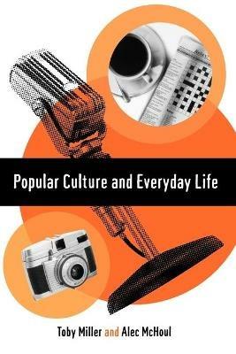 Popular Culture and Everyday Life - Toby Miller,Alec W McHoul - cover