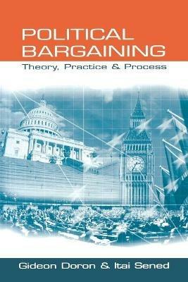 Political Bargaining: Theory, Practice and Process - Gideon Doron,Itai Sened - cover