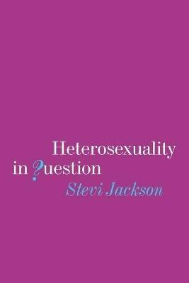 Heterosexuality in Question - Stevi Jackson - cover