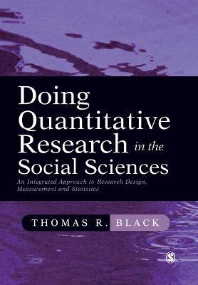Doing Quantitative Research in the Social Sciences: An Integrated Approach to Research Design, Measurement and Statistics - Thomas R. Black - cover