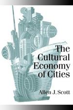 The Cultural Economy of Cities: Essays on the Geography of Image-Producing Industries