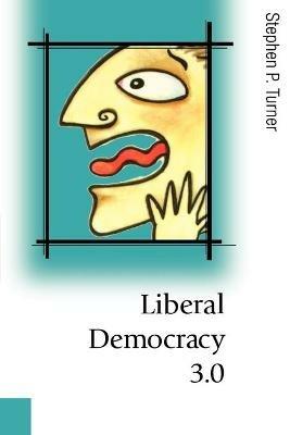 Liberal Democracy 3.0: Civil Society in an Age of Experts - Stephen P. Turner - cover