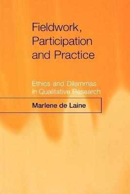 Fieldwork, Participation and Practice: Ethics and Dilemmas in Qualitative Research - Marlene de Laine - cover