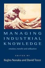 Managing Industrial Knowledge: Creation, Transfer and Utilization