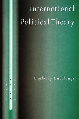 International Political Theory: Rethinking Ethics in a Global Era - Kimberly Hutchings - cover
