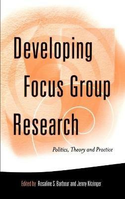 Developing Focus Group Research: Politics, Theory and Practice - cover