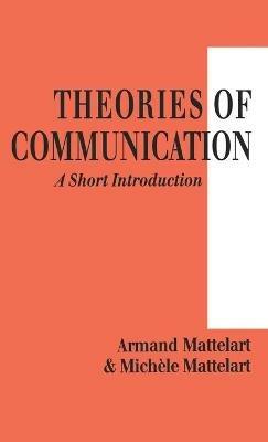 Theories of Communication: A Short Introduction - Armand Mattelart,Michele Mattelart - cover