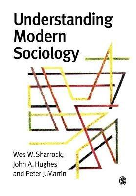Understanding Modern Sociology - Wes Sharrock,John Hughes,Alan Pratt - cover