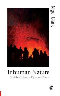 Inhuman Nature: Sociable Life on a Dynamic Planet - Nigel Clark - cover