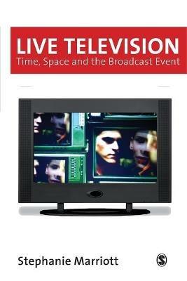 Live Television: Time, Space and the Broadcast Event - Stephanie Marriott - cover