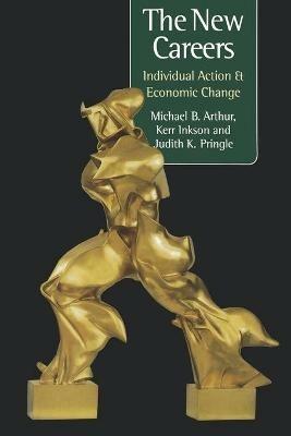 The New Careers: Individual Action and Economic Change - Michael Arthur,J. H. "Kerr" Inkson,Judith K Pringle - cover