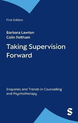 Taking Supervision Forward: Enquiries and Trends in Counselling and Psychotherapy - cover