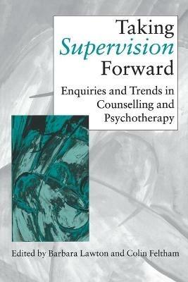 Taking Supervision Forward: Enquiries and Trends in Counselling and Psychotherapy - cover