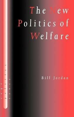 The New Politics of Welfare: Social Justice in a Global Context - Bill Jordan - cover