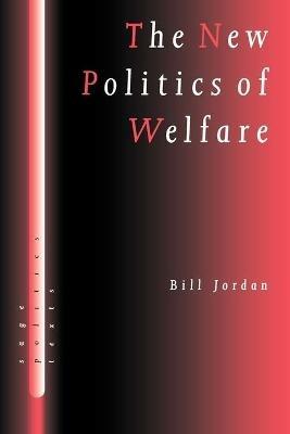 The New Politics of Welfare: Social Justice in a Global Context - Bill Jordan - cover