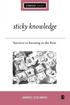 Sticky Knowledge: Barriers to Knowing in the Firm - Gabriel Szulanski - cover