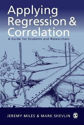 Applying Regression and Correlation: A Guide for Students and Researchers - Jeremy Miles,Mark Shevlin - cover
