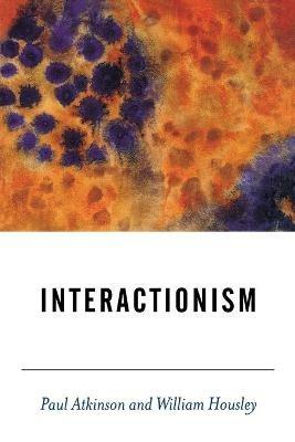 Interactionism - Paul Atkinson,William Housley - cover