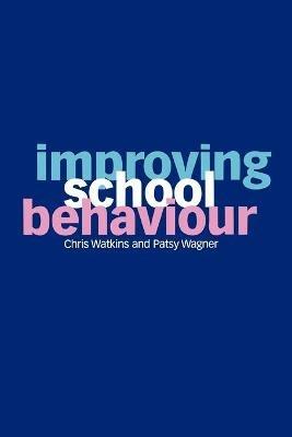 Improving School Behaviour - Chris Watkins,Patsy Wagner - cover