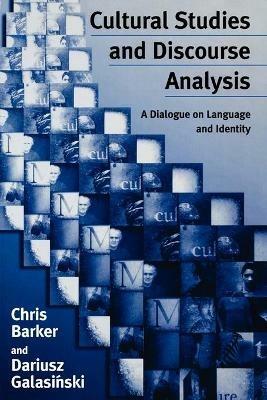 Cultural Studies and Discourse Analysis: A Dialogue on Language and Identity - Chris Barker,Dariusz Galasinski - cover