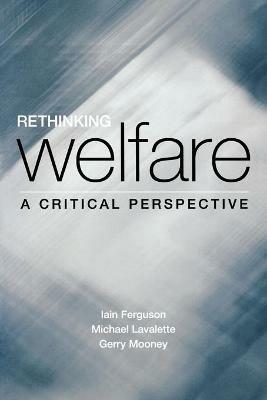 Rethinking Welfare: A Critical Perspective - Iain Ferguson,Michael Lavalette,Gerry Mooney - cover