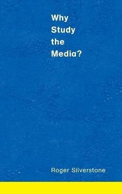 Why Study the Media? - Roger Silverstone - cover