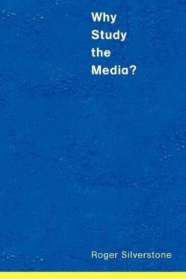 Why Study the Media? - Roger Silverstone - cover