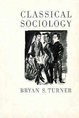 Classical Sociology - Bryan S Turner - cover