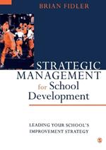Strategic Management for School Development: Leading Your School's Improvement Strategy