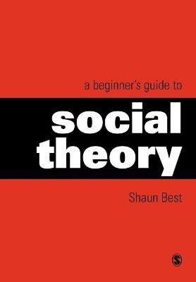 A Beginner's Guide to Social Theory - Shaun Best - cover