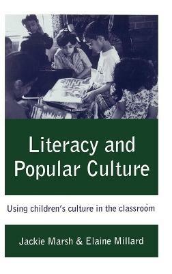 Literacy and Popular Culture: Using Children's Culture in the Classroom - Jackie Marsh,Elaine M. Millard - cover