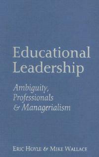 Educational Leadership: Ambiguity, Professionals and Managerialism - Eric Hoyle,Mike Wallace - cover