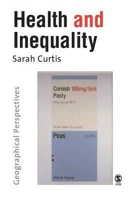 Health and Inequality: Geographical Perspectives - Sarah Curtis - cover
