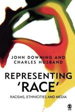 Representing Race: Racisms, Ethnicity and the Media