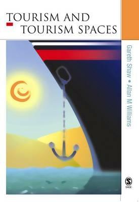 Tourism and Tourism Spaces - Gareth Shaw,Allan M Williams - cover