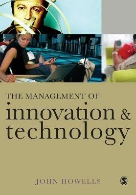 The Management of Innovation and Technology: The Shaping of Technology and Institutions of the Market Economy - John Howells - cover
