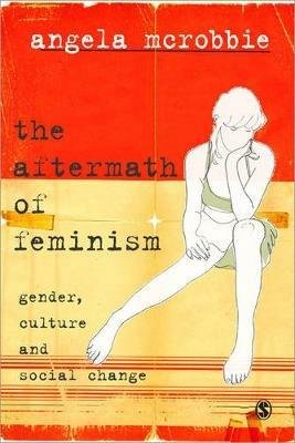 The Aftermath of Feminism: Gender, Culture and Social Change - Angela McRobbie - cover