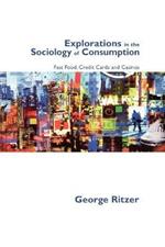 Explorations in the Sociology of Consumption: Fast Food, Credit Cards and Casinos